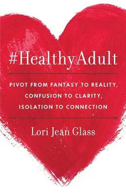 #HealthyAdult: PIVOT de la fantezie la realitate, de la confuzie la claritate, de la izolare la conectare - #HealthyAdult: PIVOT from Fantasy to Reality, Confusion to Clarity, Isolation to Connection