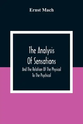 Analiza senzațiilor și relația dintre fizic și psihic (The Analysis Of Sensations, And The Relation Of The Physical To The Psychical) - The Analysis Of Sensations, And The Relation Of The Physical To The Psychical