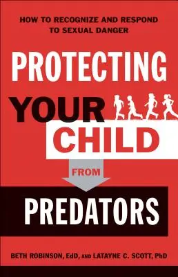 Protejarea copilului dumneavoastră de prădători: Cum să recunoașteți și să răspundeți la pericolul sexual - Protecting Your Child from Predators: How to Recognize and Respond to Sexual Danger