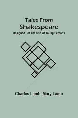 Tales From Shakspeare: Concepute pentru uzul tinerilor - Tales From Shakspeare: Designed For The Use Of Young Persons