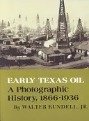 Early Texas Oil: O istorie fotografică, 1866-1936 - Early Texas Oil: A Photographic History, 1866-1936