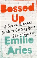 Bossed Up: Ghidul unei femei mature pentru a-ți rezolva problemele - Bossed Up: A Grown Woman's Guide to Getting Your Sh*t Together