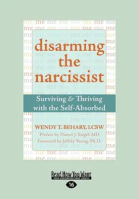 Dezarmarea narcisistului: Surviving & Thriving with the Self-Absorbed (Easyread Large Edition) - Disarming the Narcissist: Surviving & Thriving with the Self-Absorbed (Easyread Large Edition)
