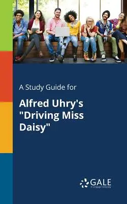Un ghid de studiu pentru Driving Miss Daisy de Alfred Uhry - A Study Guide for Alfred Uhry's Driving Miss Daisy