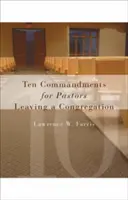 Zece porunci pentru pastorii care părăsesc o congregație - Ten Commandments for Pastors Leaving a Congregation