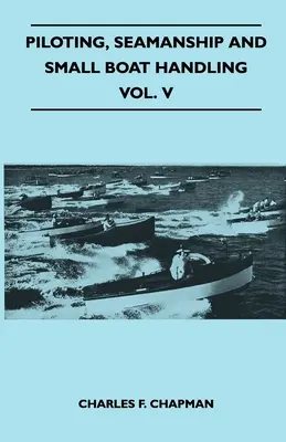 Pilotaj, marinărit și manevrarea bărcilor mici - Vol. V - Piloting, Seamanship and Small Boat Handling - Vol. V