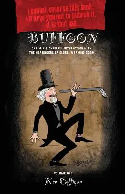 Buffoon: Interacțiunea veselă a unui om cu vestitorii dezastrului încălzirii globale - Buffoon: One Man's Cheerful Interaction with the Harbingers of Global Warming Doom