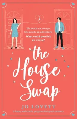 The House Swap: O poveste de dragoste amuzantă și extrem de frumoasă - The House Swap: A funny and utterly gorgeous feel-good romance