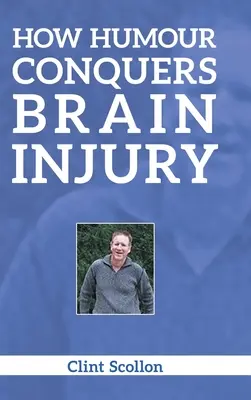 Cum învinge umorul leziunile cerebrale (How Humour Conquers Brain Injury) - How Humour Conquers Brain Injury