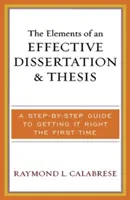 Elementele unei disertații și teze eficiente: A Step-by-Step Guide to Getting it Right the First Time - The Elements of an Effective Dissertation and Thesis: A Step-by-Step Guide to Getting it Right the First Time