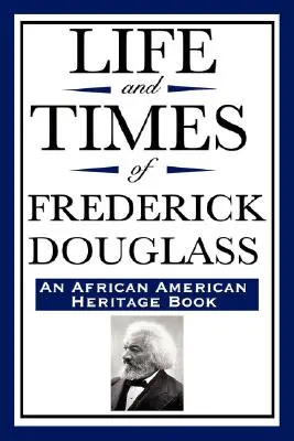 Viața și epoca lui Frederick Douglass (o carte de patrimoniu afro-american) - Life and Times of Frederick Douglass (an African American Heritage Book)