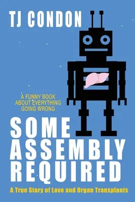 Some Assembly Required: O poveste de dragoste despre un transplant de organe - Some Assembly Required: An Organ Transplant Love Story