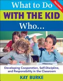 Ce să faci cu copilul care...: Developing Cooperation, Self-Discipline, and Responsibility in the Classroom - What to Do with the Kid Who...: Developing Cooperation, Self-Discipline, and Responsibility in the Classroom