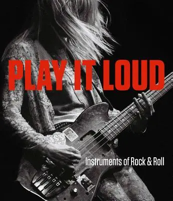Play It Loud: Instrumente de rock & roll - Play It Loud: Instruments of Rock & Roll