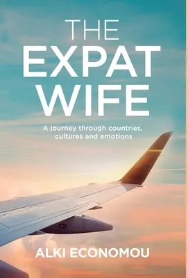 The Expat Wife: O călătorie prin țări, culturi și emoții - The Expat Wife: A Journey through Countries, Cultures, and Emotions
