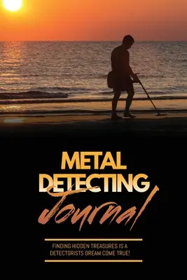 Metal Detecting Journal: Înregistrați aparatul de detectare și setările utilizate, țineți evidența comorilor, a descoperirilor și a articolelor găsite în pagini, a locației jurnalului, a notelor, a detecției - Metal Detecting Journal: Record Detector Machine & Settings Used, Keep Track Of Treasure, Finds & Items Found Pages, Log Location, Notes, Detec