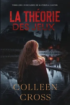 La Thorie Des Jeux: Crimes et enqutes: Thriller judiciar de Katerina Carter - La Thorie Des Jeux: Crimes et enqutes: Thrillers judiciaires de Katerina Carter
