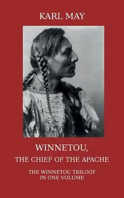 Winnetou, șeful apașilor: Trilogia completă Winnetou într-un singur volum - Winnetou, the Chief of the Apache: The Full Winnetou Trilogy in one Volume
