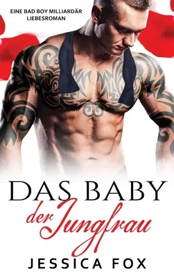 The Virgin's Baby: Un roman de dragoste cu un miliardar băiat rău - Das Baby der Jungfrau: Eine Bad Boy Milliardr Liebesroman