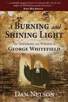 O lumină arzătoare și strălucitoare: Mărturia și mărturia lui George Whitefield - A Burning and Shining Light: The Testimony and Witness of George Whitefield