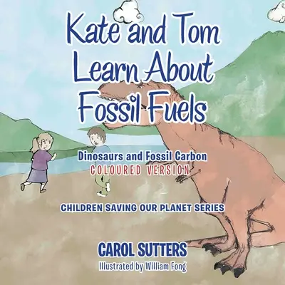 Kate și Tom învață despre combustibilii fosili: Dinozaurii și carbonul fosil (versiune colorată) - Kate and Tom Learn About Fossil Fuels: Dinosaurs and Fossil Carbon (Coloured Version)