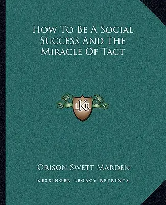 Cum să fii un succes social și miracolul tactului - How To Be A Social Success And The Miracle Of Tact