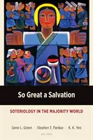 O mântuire atât de mare: Soteriologia în lumea majoritară - So Great a Salvation: Soteriology in the Majority World