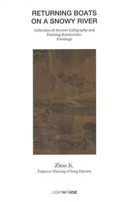 Bărci de întoarcere pe un râu înzăpezit: Zhao Ji, Împăratul Huizong al dinastiei Song - Returning Boats on a Snowy River: Zhao Ji, Emperor Huizong of Song Dynasty