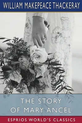 Povestea lui Mary Ancel (Esprios Classics) - The Story of Mary Ancel (Esprios Classics)