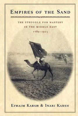 Imperiile de nisip: Lupta pentru dominație în Orientul Mijlociu, 1789-1923 - Empires of the Sand: The Struggle for Mastery in the Middle East, 1789-1923