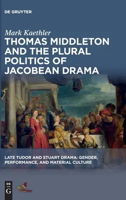 Thomas Middleton și politica plurală a dramei iacobiene - Thomas Middleton and the Plural Politics of Jacobean Drama