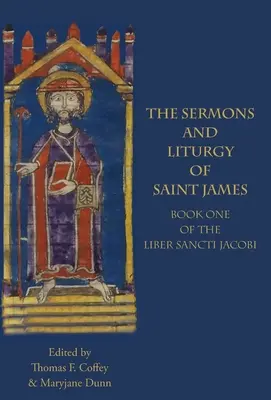 Predicile și Liturghia Sfântului Iacob: Cartea I din Liber Sancti Jacobi - The Sermons and Liturgy of Saint James: Book I of the Liber Sancti Jacobi