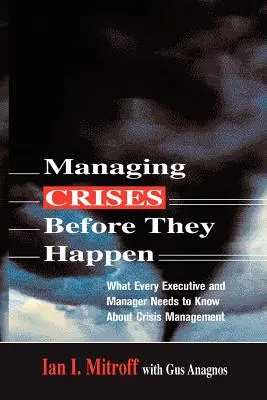 Gestionarea crizelor înainte ca acestea să se producă: Ce trebuie să știe fiecare executiv și manager despre gestionarea crizelor - Managing Crises Before They Happen: What Every Executive and Manager Needs to Know about Crisis Management
