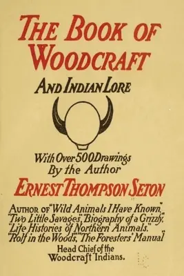 Woodcraft and Indian Lore: Un ghid clasic de la un părinte fondator al Boy Scouts of America - Woodcraft and Indian Lore: A Classic Guide from a Founding Father of the Boy Scouts of America