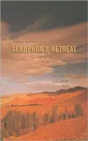 Retragerea lui Xenofon: Grecia, Persia și sfârșitul Epocii de Aur - Xenophon's Retreat: Greece, Persia, and the End of the Golden Age