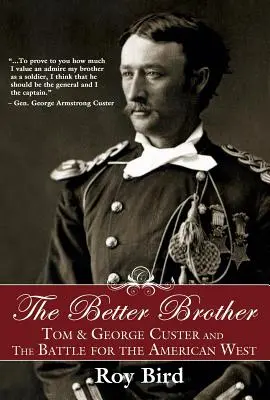 Fratele cel mai bun: Tom & George Custer și bătălia pentru vestul american - The Better Brother: Tom & George Custer and the Battle for the American West