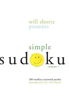 Will Shortz prezintă Simple Sudoku: 100 de rebusuri fără cuvinte; volumul 1 - Will Shortz Presents Simple Sudoku: 100 Wordless Crossword Puzzles; Volume 1