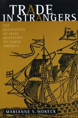 Trade in Strangers: Începuturile migrației în masă către America de Nord - Trade in Strangers: The Beginnings of Mass Migration to North America