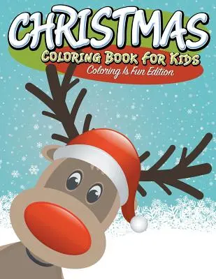 Carte de colorat de Crăciun pentru copii: Coloratul este o ediție distractivă - Christmas Coloring Book For Kids: Coloring Is Fun Edition