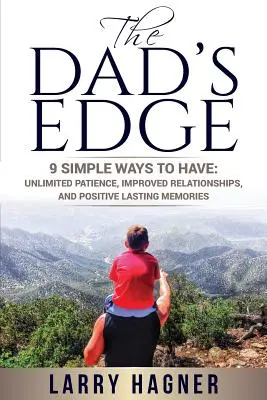 The Dad's Edge: 9 moduri simple de a avea: Răbdare nelimitată, relații îmbunătățite și amintiri pozitive de durată - The Dad's Edge: 9 Simple Ways to Have: Unlimited Patience, Improved Relationships, and Positive Lasting Memories