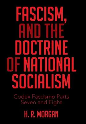 Fascismul și doctrina național-socialismului: Codex Fascismo părțile șapte și opt - Fascism, and the Doctrine of National Socialism: Codex Fascismo Parts Seven and Eight