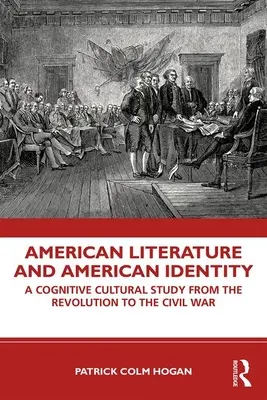 Literatura americană și identitatea americană: Un studiu cultural cognitiv de la Revoluție până la Războiul Civil - American Literature and American Identity: A Cognitive Cultural Study from the Revolution Through the Civil War