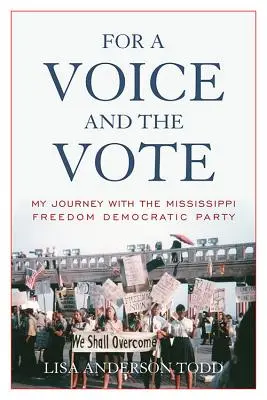 Pentru o voce și un vot: Călătoria mea cu Partidul Democrat al Libertății din Mississippi - For a Voice and the Vote: My Journey with the Mississippi Freedom Democratic Party