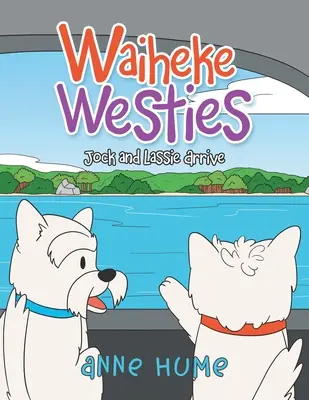 Waiheke Westies: Jock și Lassie sosesc - Waiheke Westies: Jock and Lassie Arrive