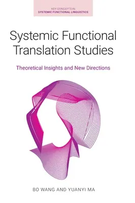 Studii sistemice de traducere funcțională: Perspective teoretice și noi direcții - Systemic Functional Translation Studies: Theoretical Insights and New Directions