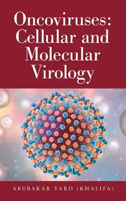 Oncovirusuri: Virusologie celulară și moleculară (Yaro (Khalifa) Abubakar) - Oncoviruses: Cellular and Molecular Virology (Yaro (Khalifa) Abubakar)