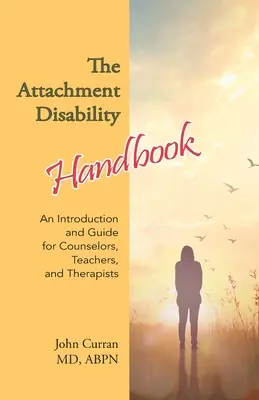 Manualul dizabilității atașamentului: O introducere și un ghid pentru consilieri, profesori și terapeuți - The Attachment Disability Handbook: An Introduction and Guide for Counselors, Teachers, and Therapists