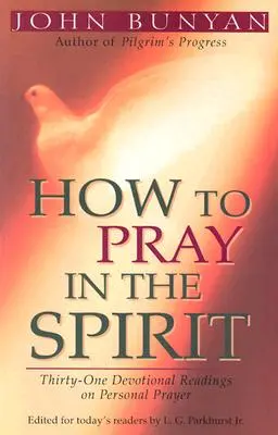 Cum să te rogi în Duh: Treizeci și una de lecturi devoționale despre rugăciunea personală (Thirty-One Devotional Readings on Personal Prayer) - How to Pray in the Spirit: Thirty-One Devotional Readings on Personal Prayer