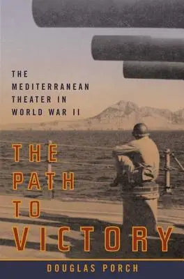 Calea spre victorie: Teatrul mediteranean în Al Doilea Război Mondial - The Path to Victory: The Mediterranean Theater in World War II