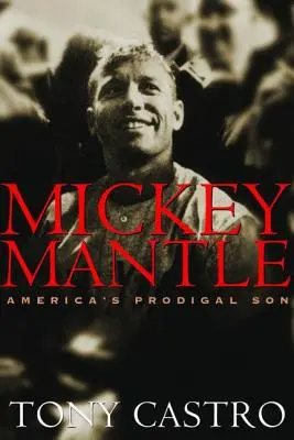 Mickey Mantle: Fiul risipitor al Americii - Mickey Mantle: America's Prodigal Son